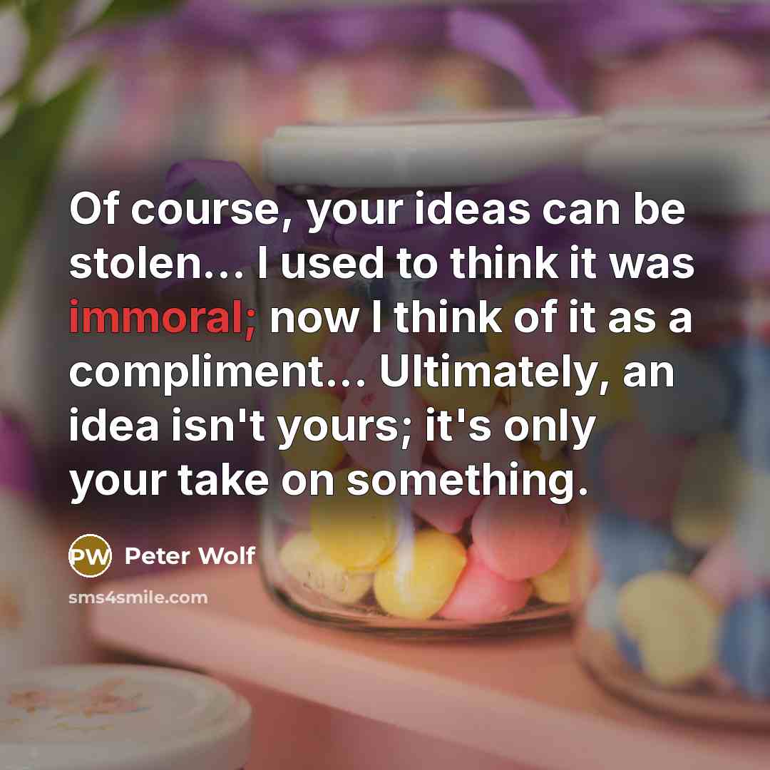 “Of course, your ideas can be stolen... I used to…” quote by Peter Wolf