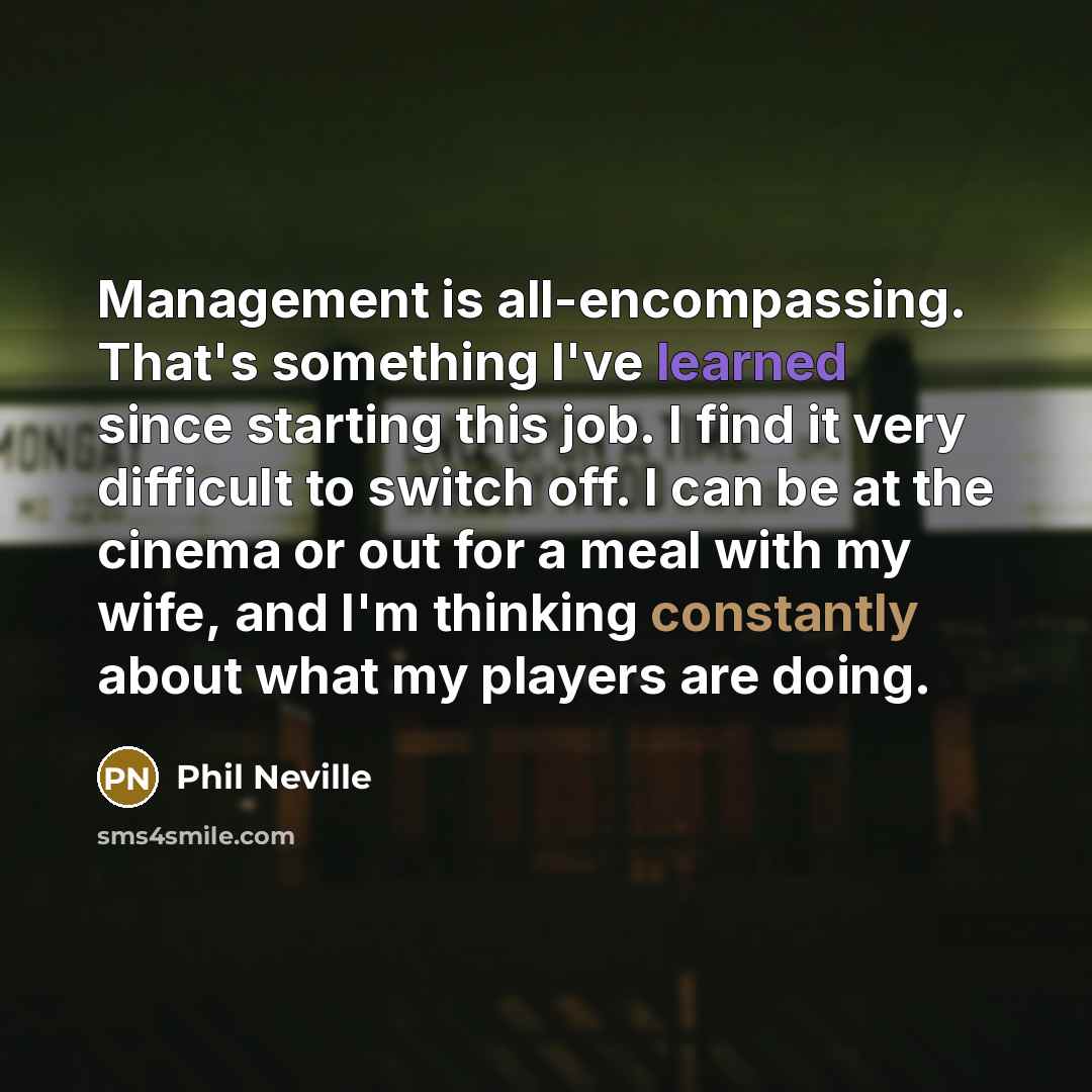 “Management is all-encompassing. That's something I've learned since starting this…” quote by Phil Neville