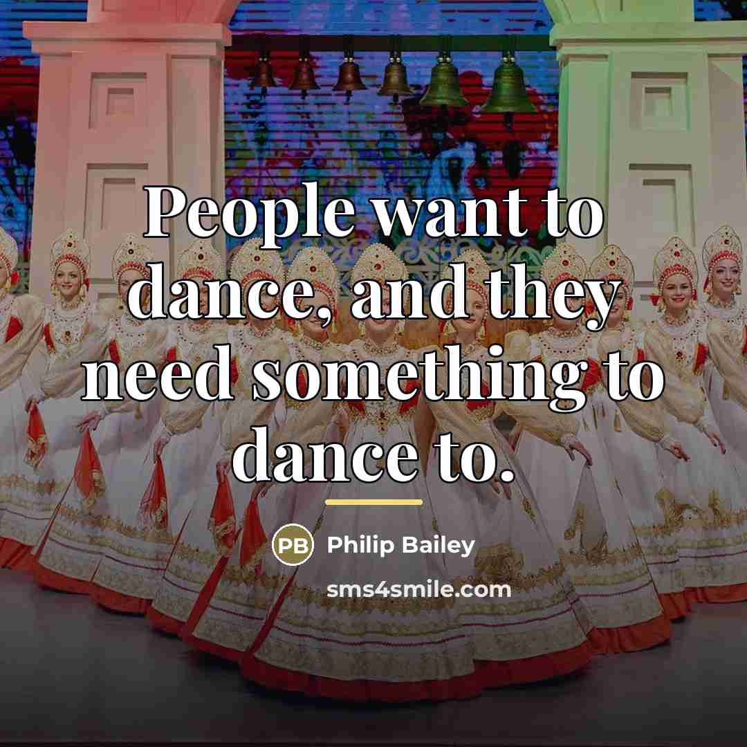 “People want to dance, and they need something to dance…” quote by Philip Bailey