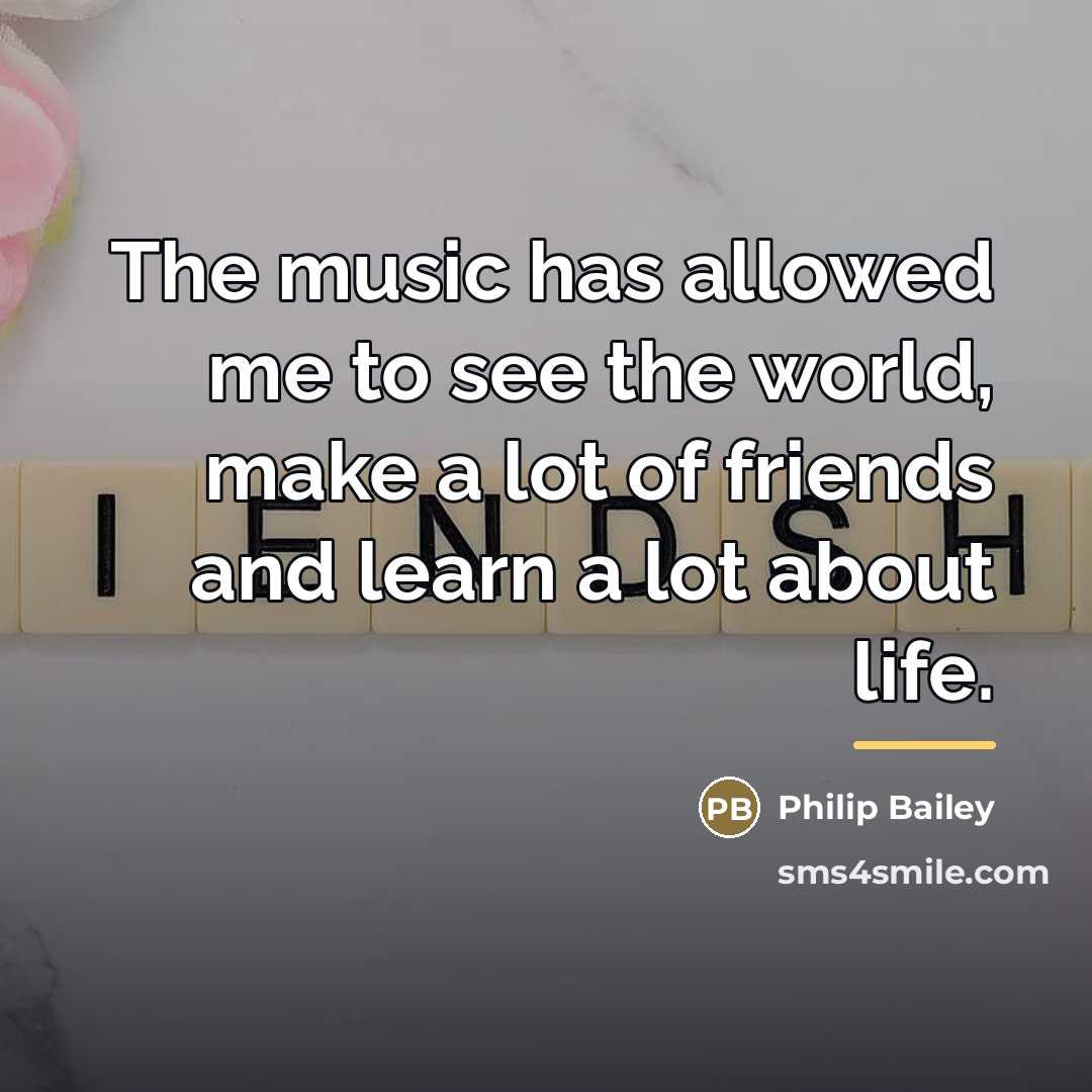 “The music has allowed me to see the world, make…” quote by Philip Bailey
