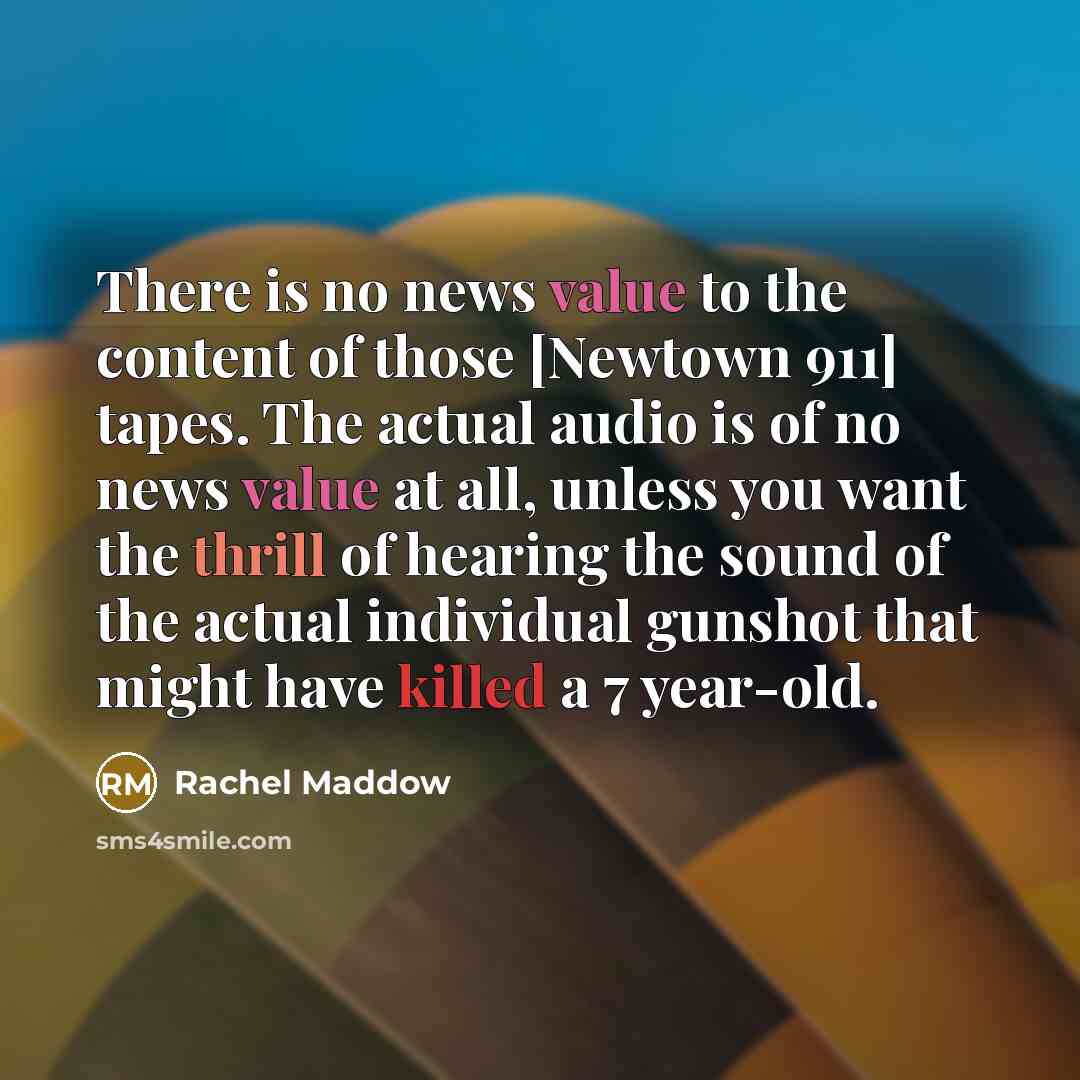 “There is no news value to the content of those…” quote by Rachel Maddow
