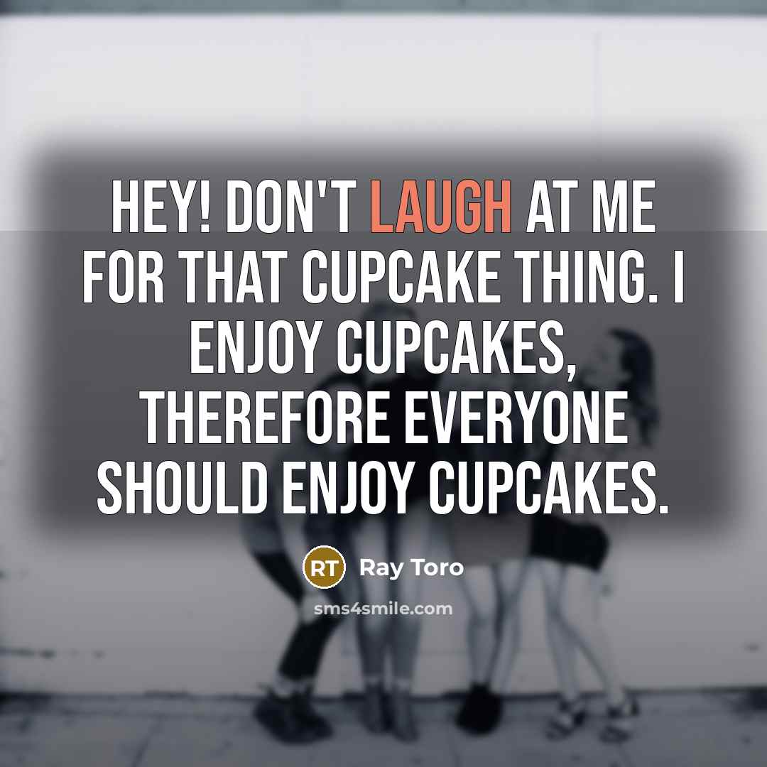 “Hey! Don't laugh at me for that cupcake thing. I…” quote by Ray Toro