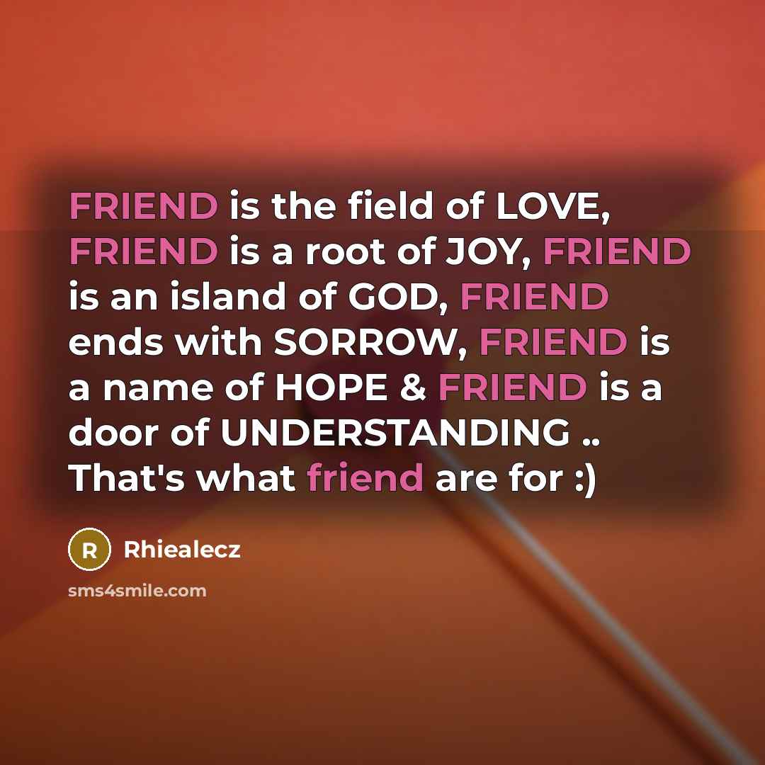 “FRIEND is the field of LOVE, FRIEND is a root…” quote by Rhiealecz