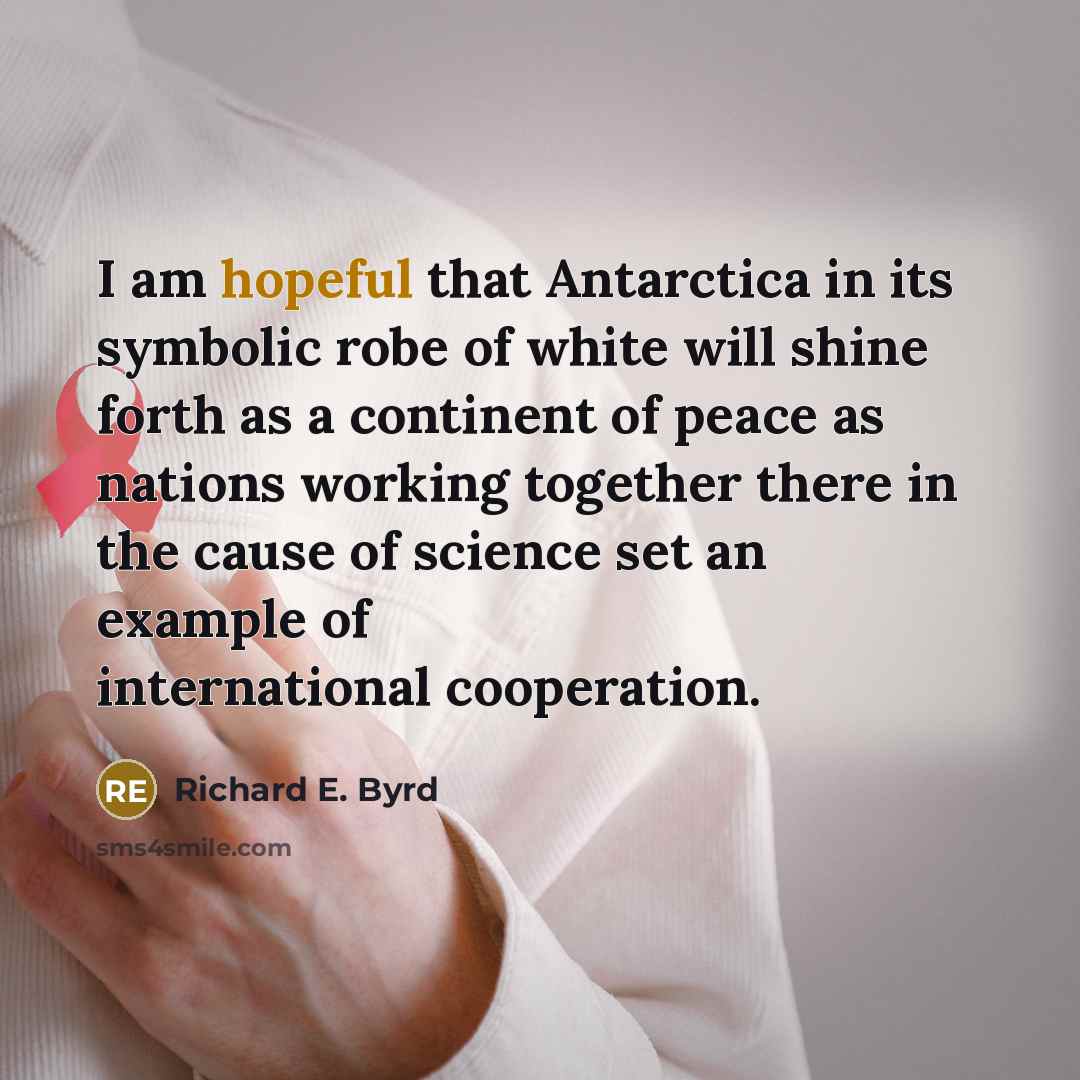 “I am hopeful that Antarctica in its symbolic robe of…” quote by Richard E. Byrd