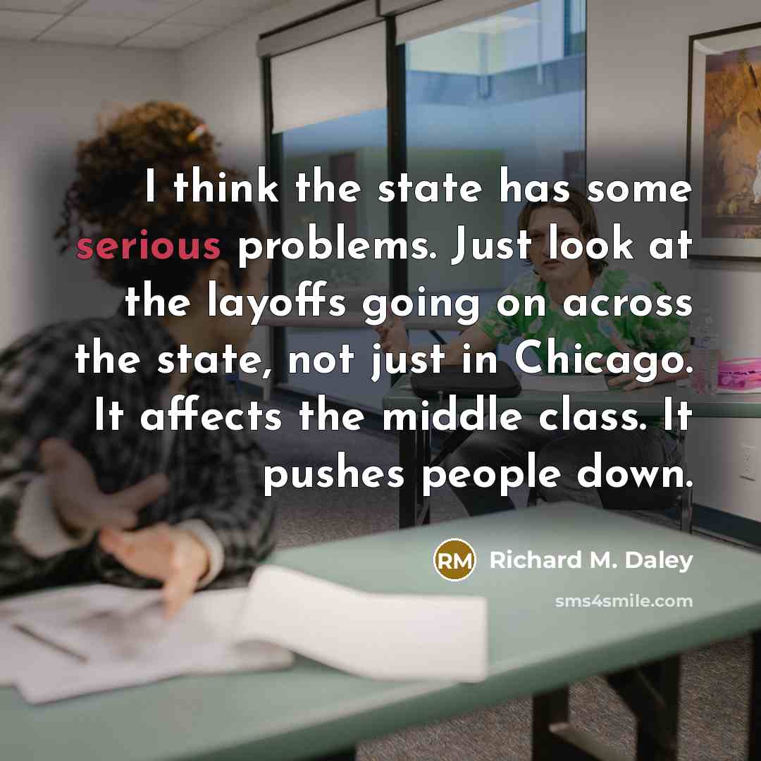 “I think the state has some serious problems. Just look…” quote by Richard M. Daley