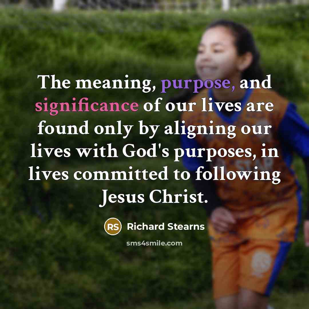 “The meaning, purpose, and significance of our lives are found…” quote by Richard Stearns