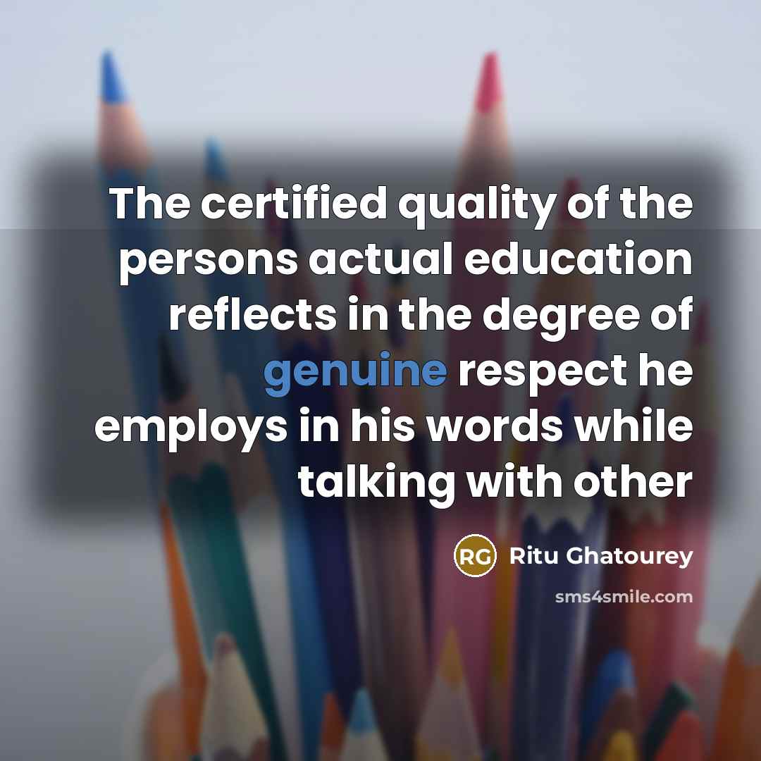 “The certified quality of the persons actual education reflects in…” quote by Ritu Ghatourey