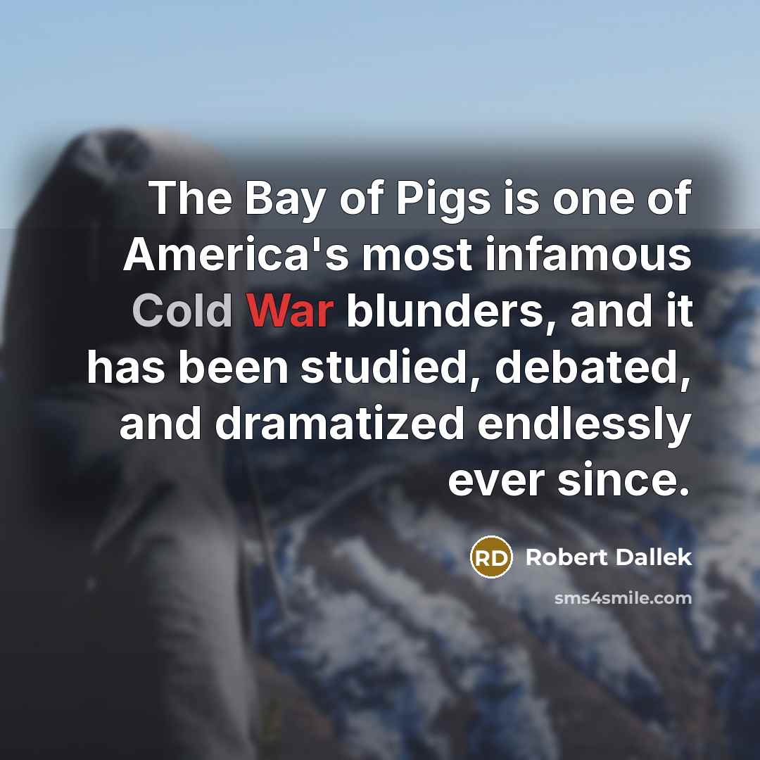 “The Bay of Pigs is one of America's most infamous…” quote by Robert Dallek