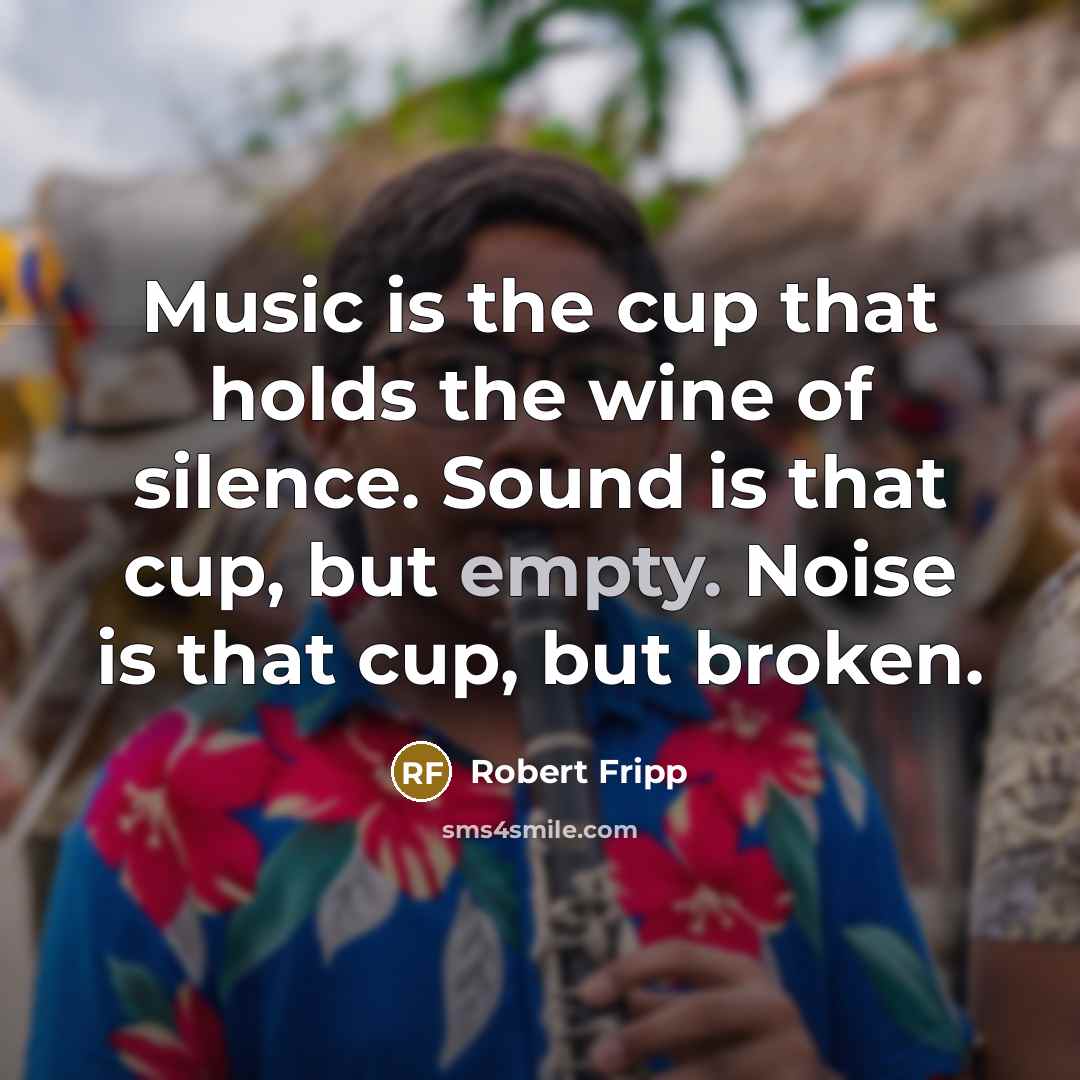 “Music is the cup that holds the wine of silence.…” quote by Robert Fripp