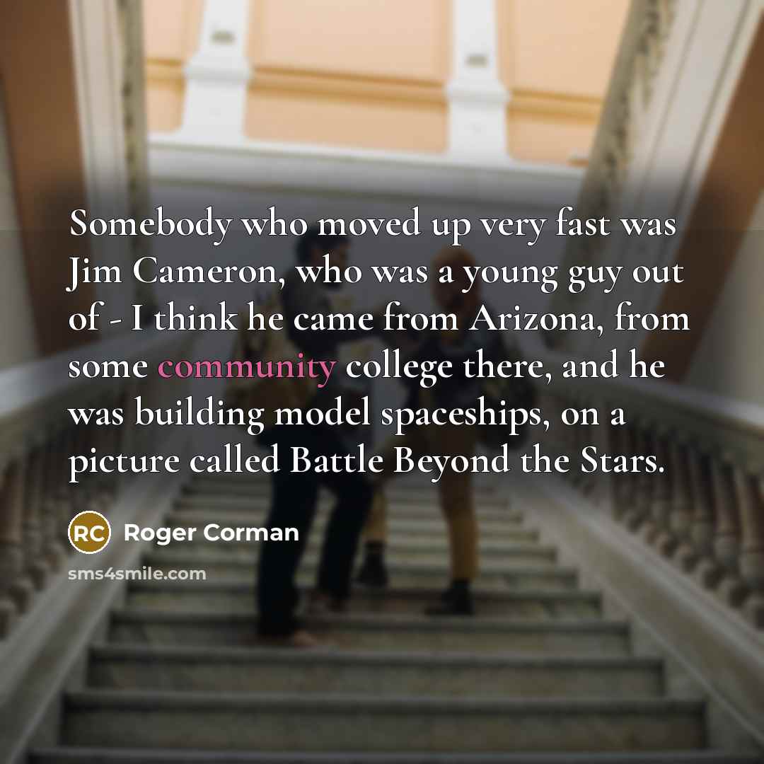 “Somebody who moved up very fast was Jim Cameron, who…” quote by Roger Corman