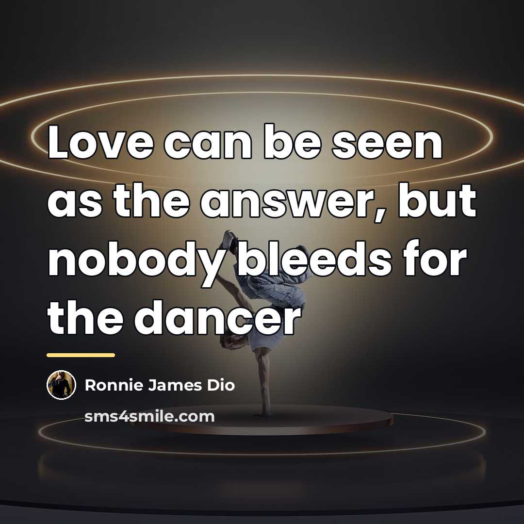 “Love can be seen as the answer, but nobody bleeds…” quote by Ronnie James Dio