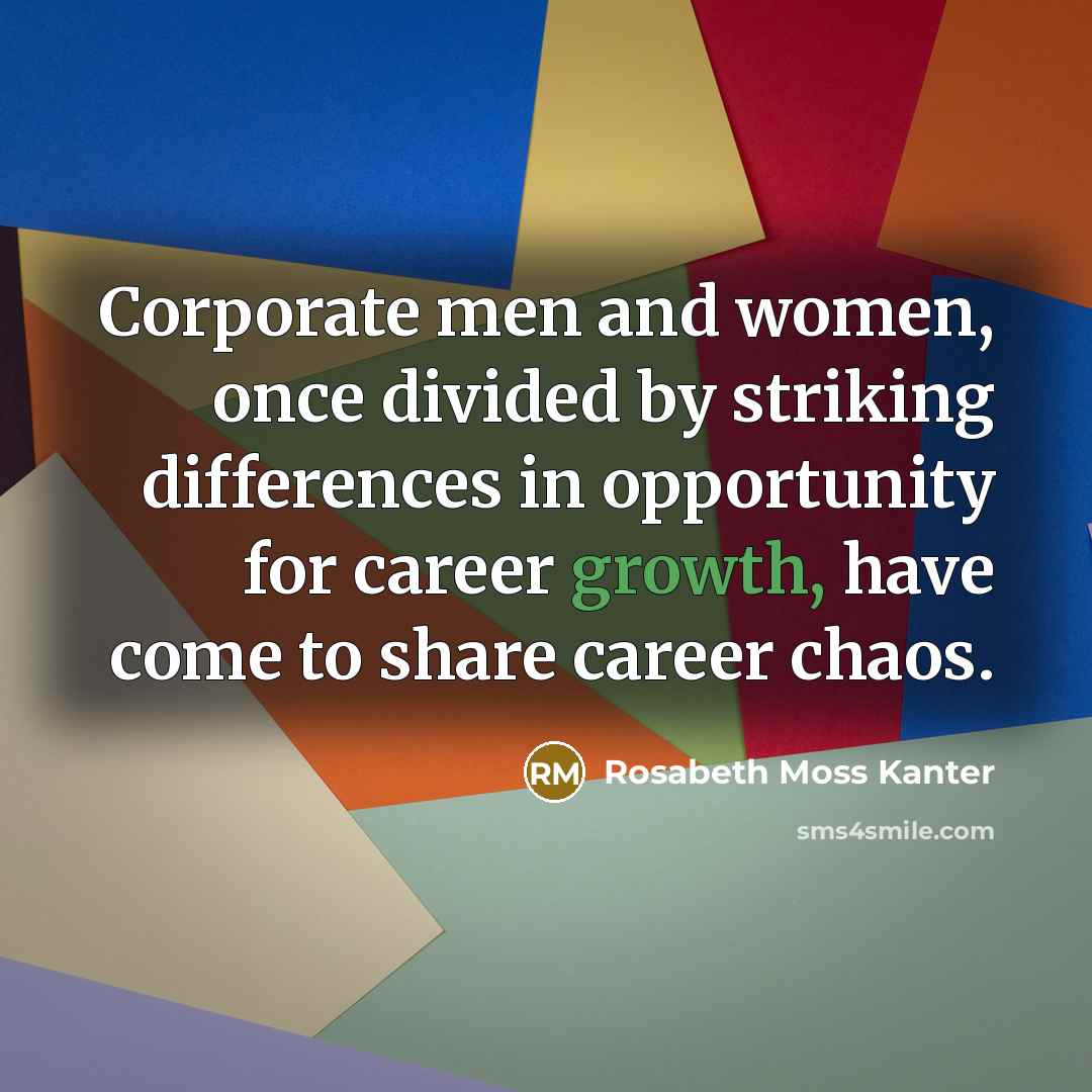 “Corporate men and women, once divided by striking differences in…” quote by Rosabeth Moss Kanter