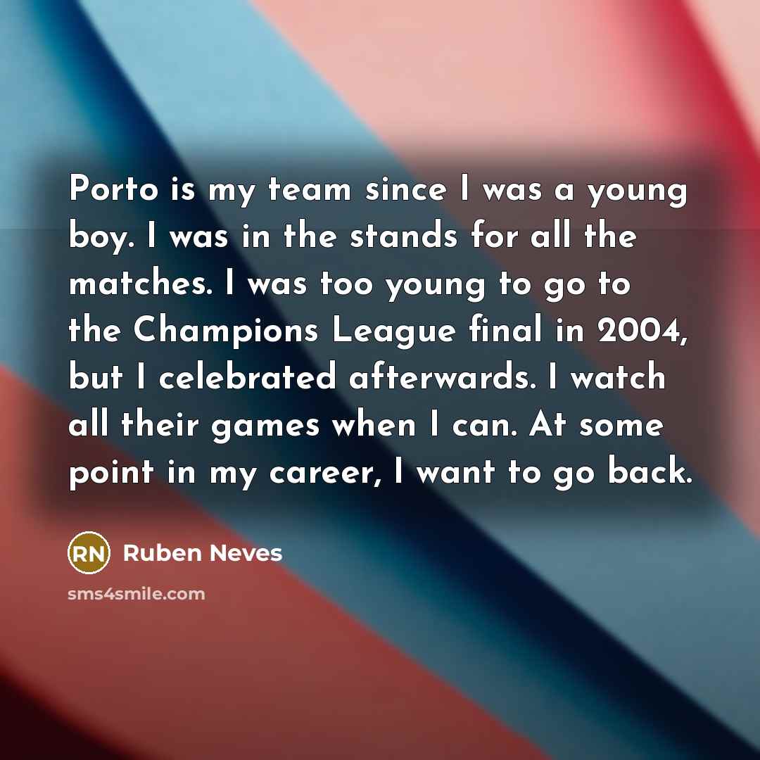 “Porto is my team since I was a young boy.…” quote by Ruben Neves