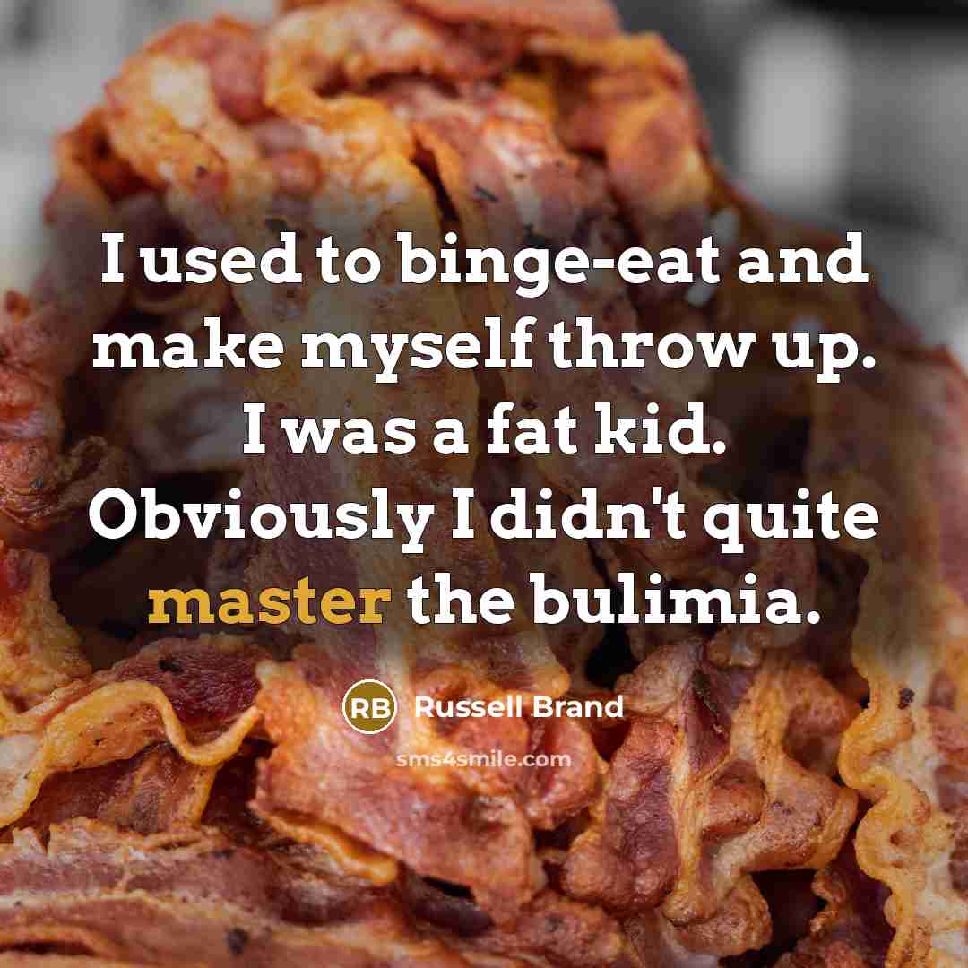 “I used to binge-eat and make myself throw up. I…” quote by Russell Brand