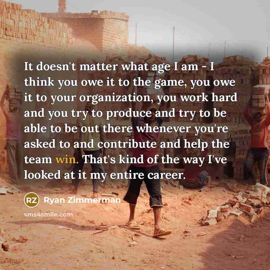 “It doesn't matter what age I am - I think…” quote by Ryan Zimmerman