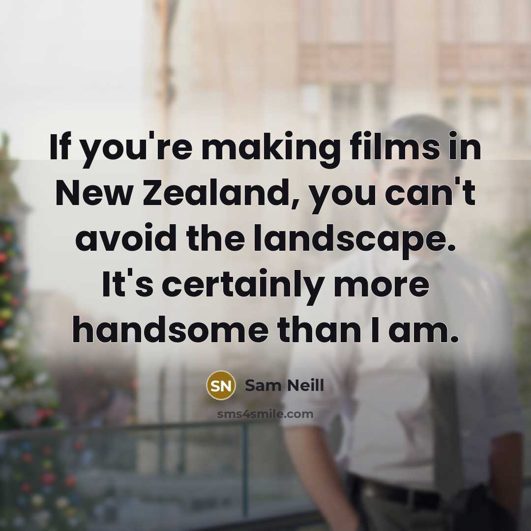 “If you're making films in New Zealand, you can't avoid…” quote by Sam Neill