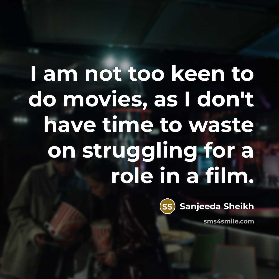 “I am not too keen to do movies, as I…” quote by Sanjeeda Sheikh