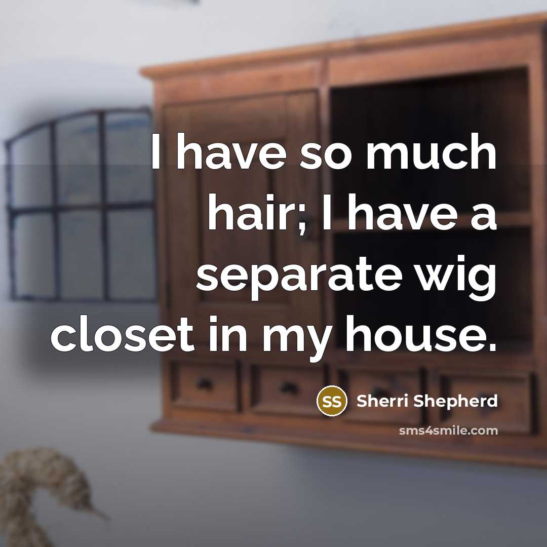 “I have so much hair; I have a separate wig…” quote by Sherri Shepherd