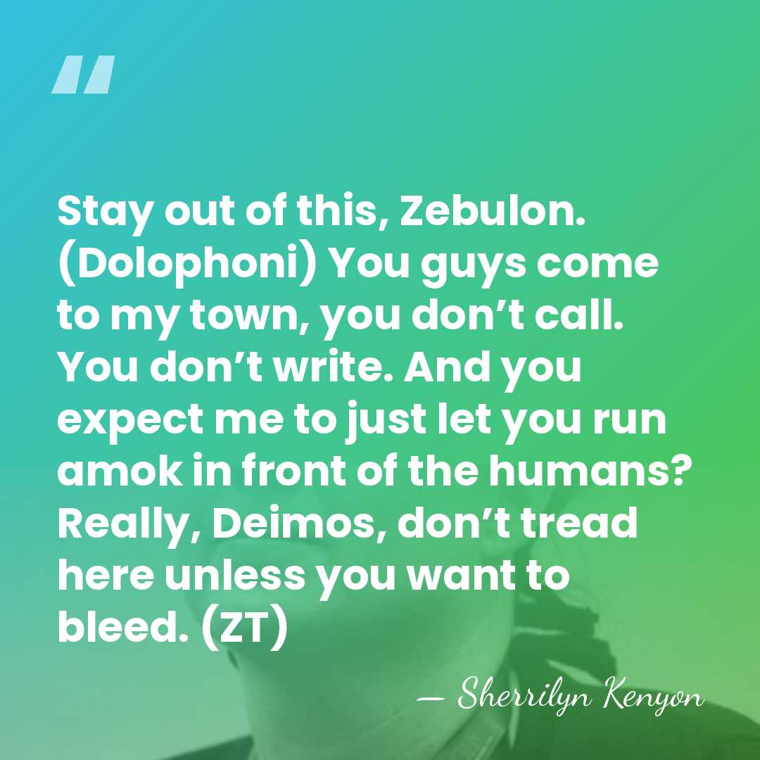 Stay out of this, Zebulon. (Dolophoni) You guys come to my town,&hellip; - Sherrilyn Kenyon