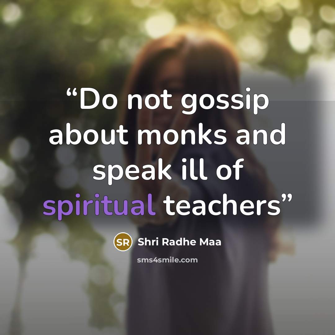 “Do not gossip about monks and speak ill of spiritual teachers” quote by Shri Radhe Maa
