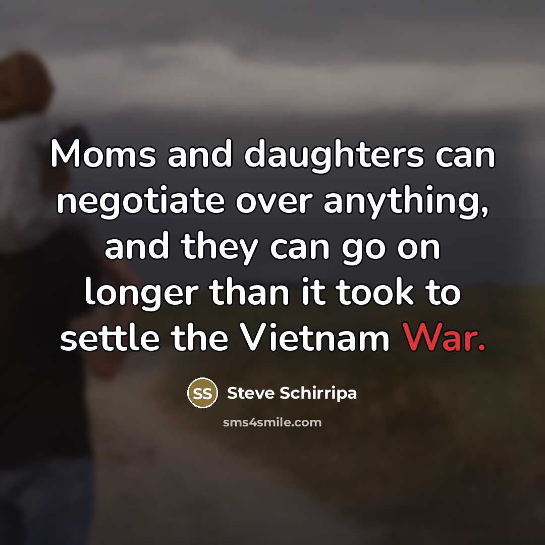 “Moms and daughters can negotiate over anything, and they can…” quote by Steve Schirripa