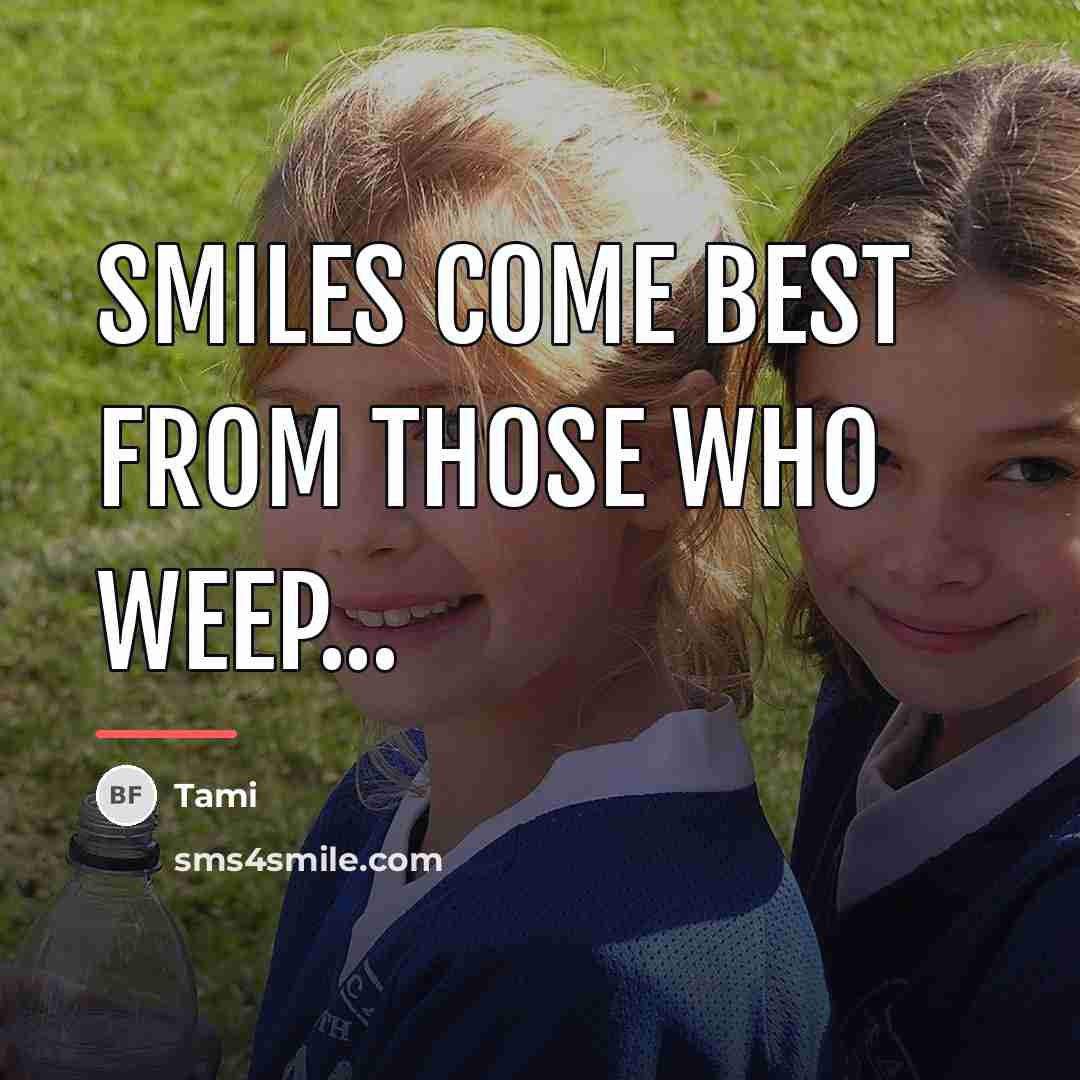 “Smiles c0me best from th0se wh0 weep...…” quote by Tami