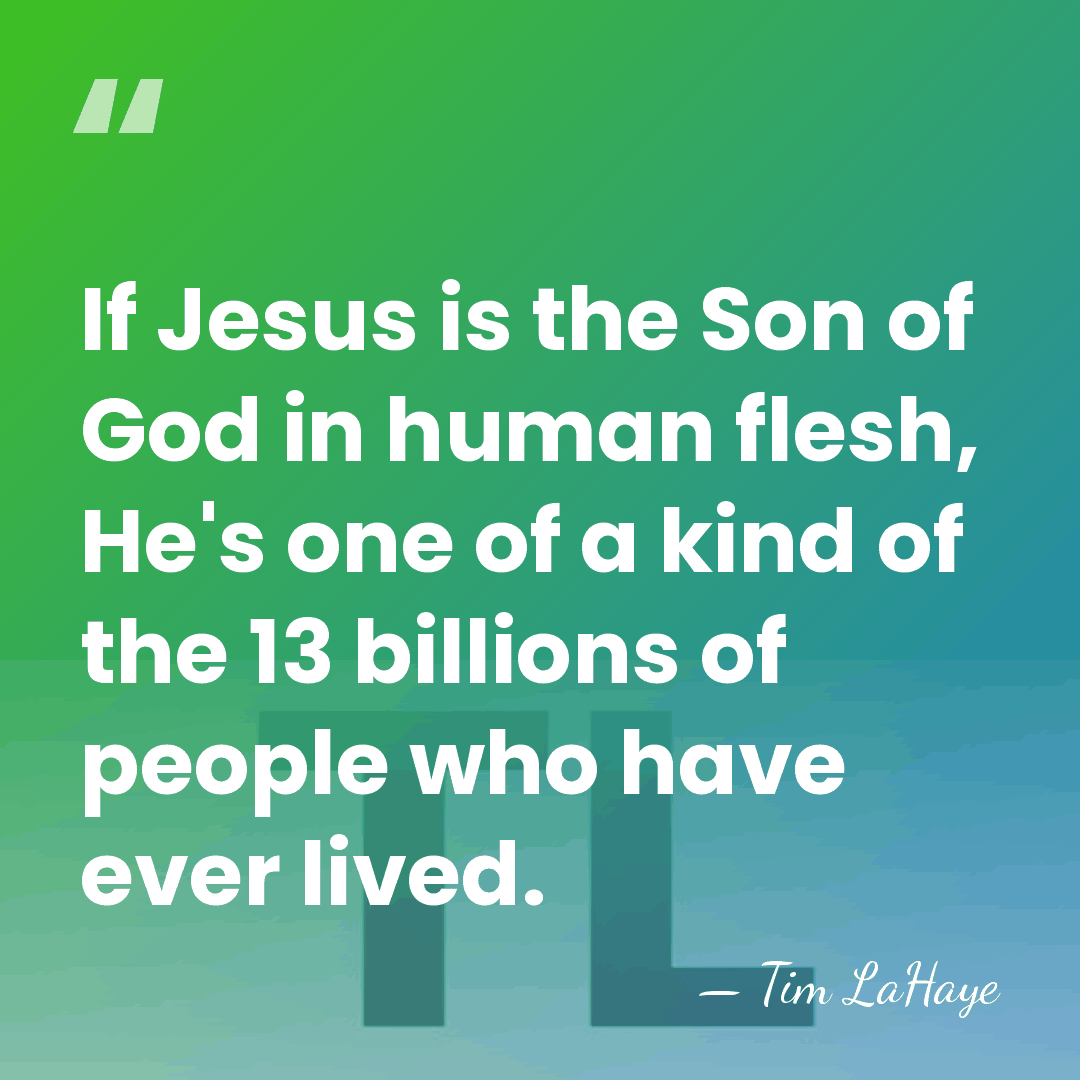 If Jesus is the Son of God in human flesh, He's one&hellip; - Tim LaHaye