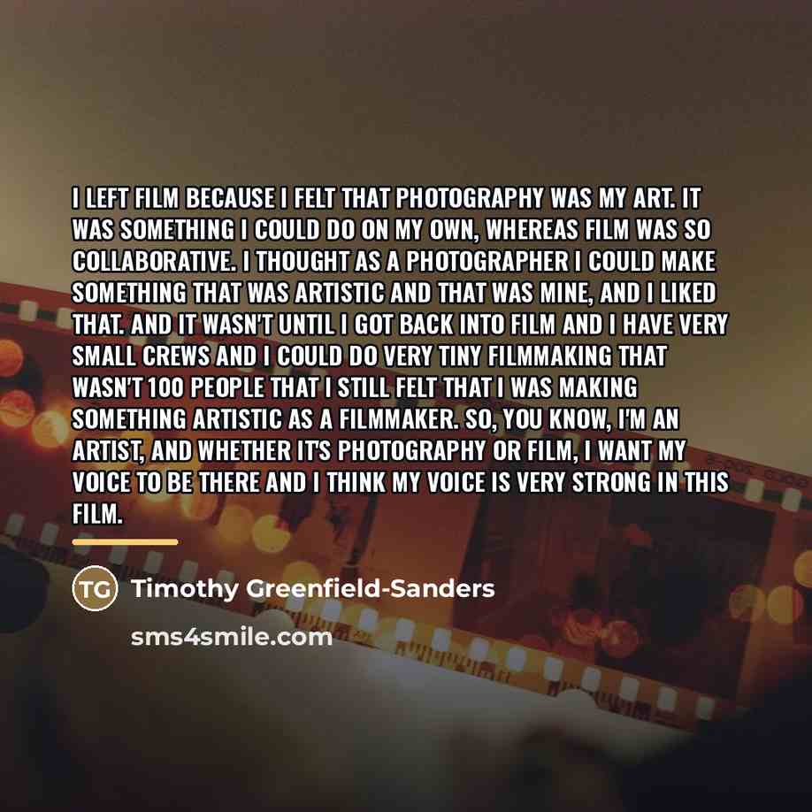 “I left film because I felt that photography was my…” quote by Timothy Greenfield-Sanders