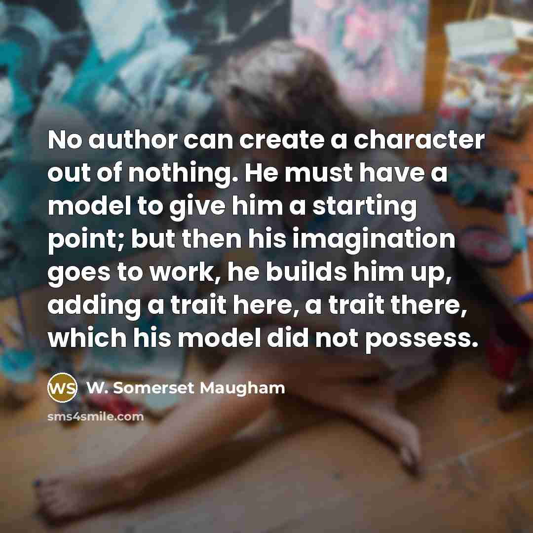“No author can create a character out of nothing. He…” quote by W. Somerset Maugham