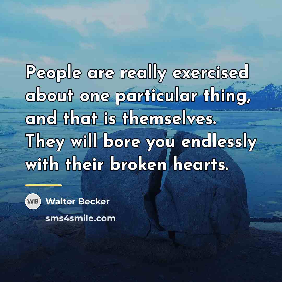 “People are really exercised about one particular thing, and that…” quote by Walter Becker