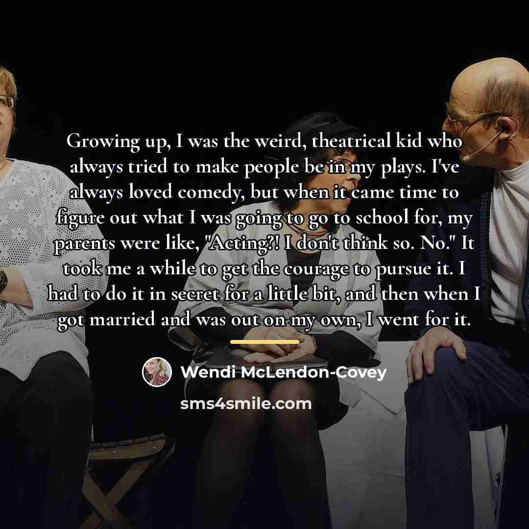 “Growing up, I was the weird, theatrical kid who always…” quote by Wendi McLendon-Covey