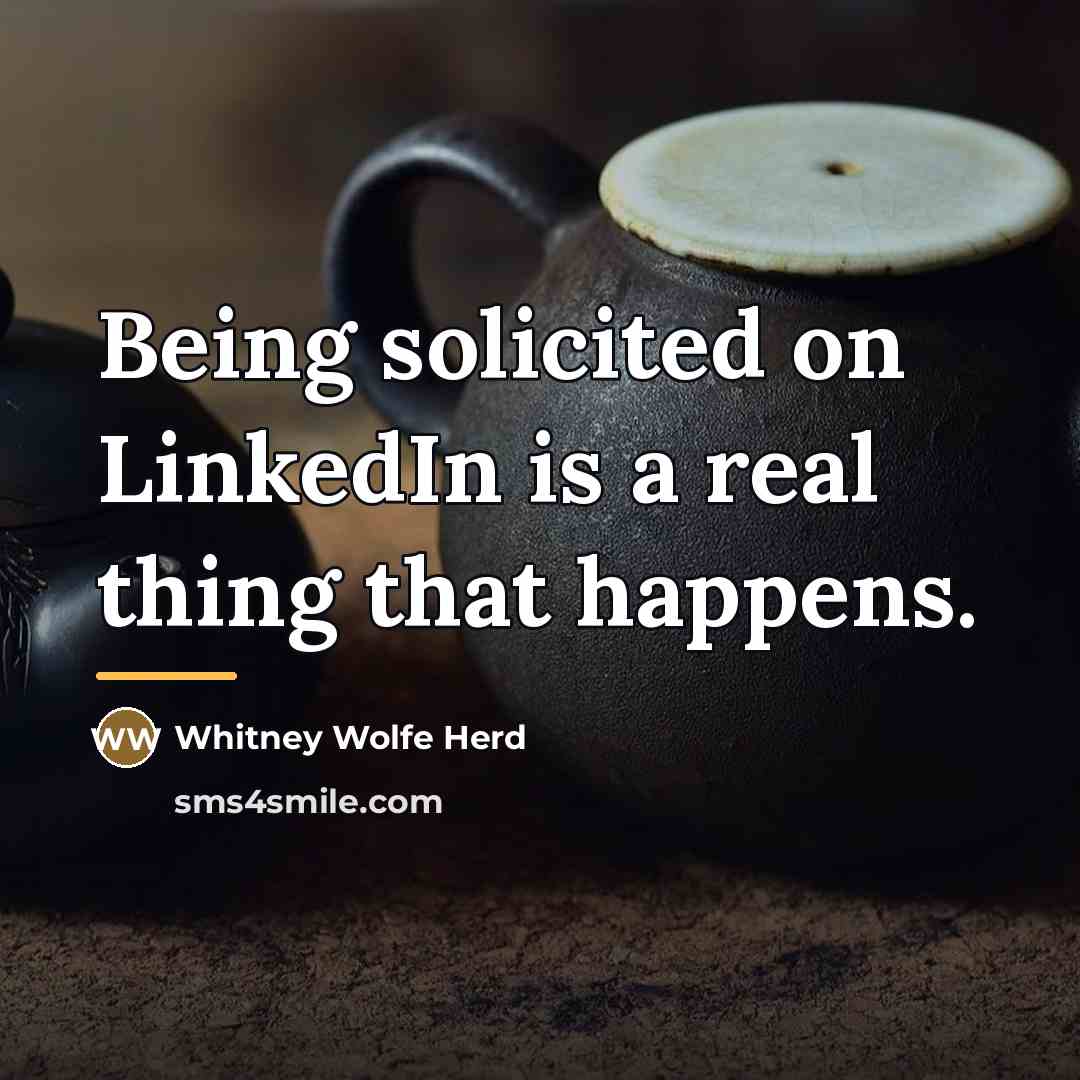 “Being solicited on LinkedIn is a real thing that happens.…” quote by Whitney Wolfe Herd