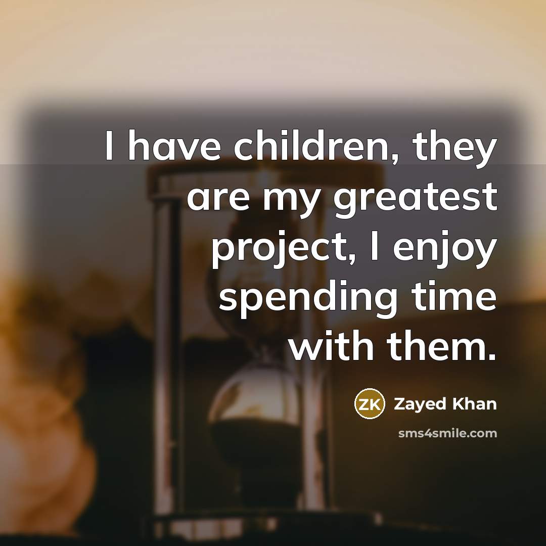 “I have children, they are my greatest project, I enjoy…” quote by Zayed Khan
