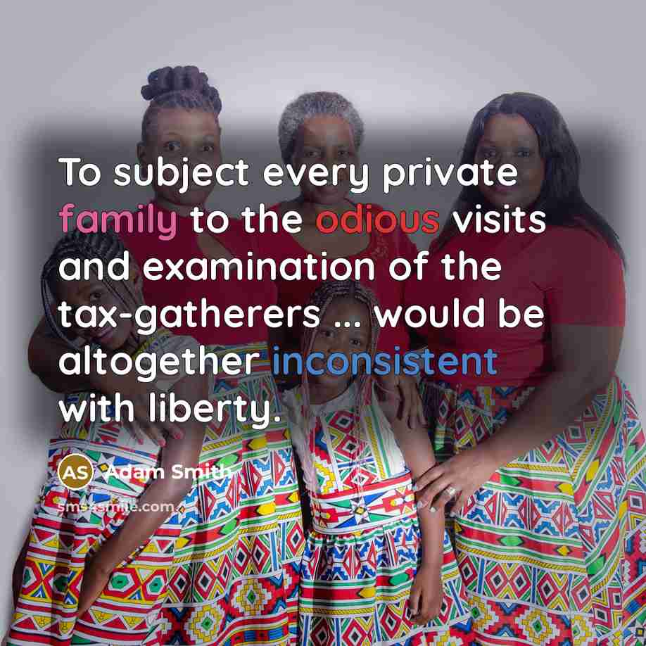 “To subject every private family to the odious visits and…” quote by Adam Smith