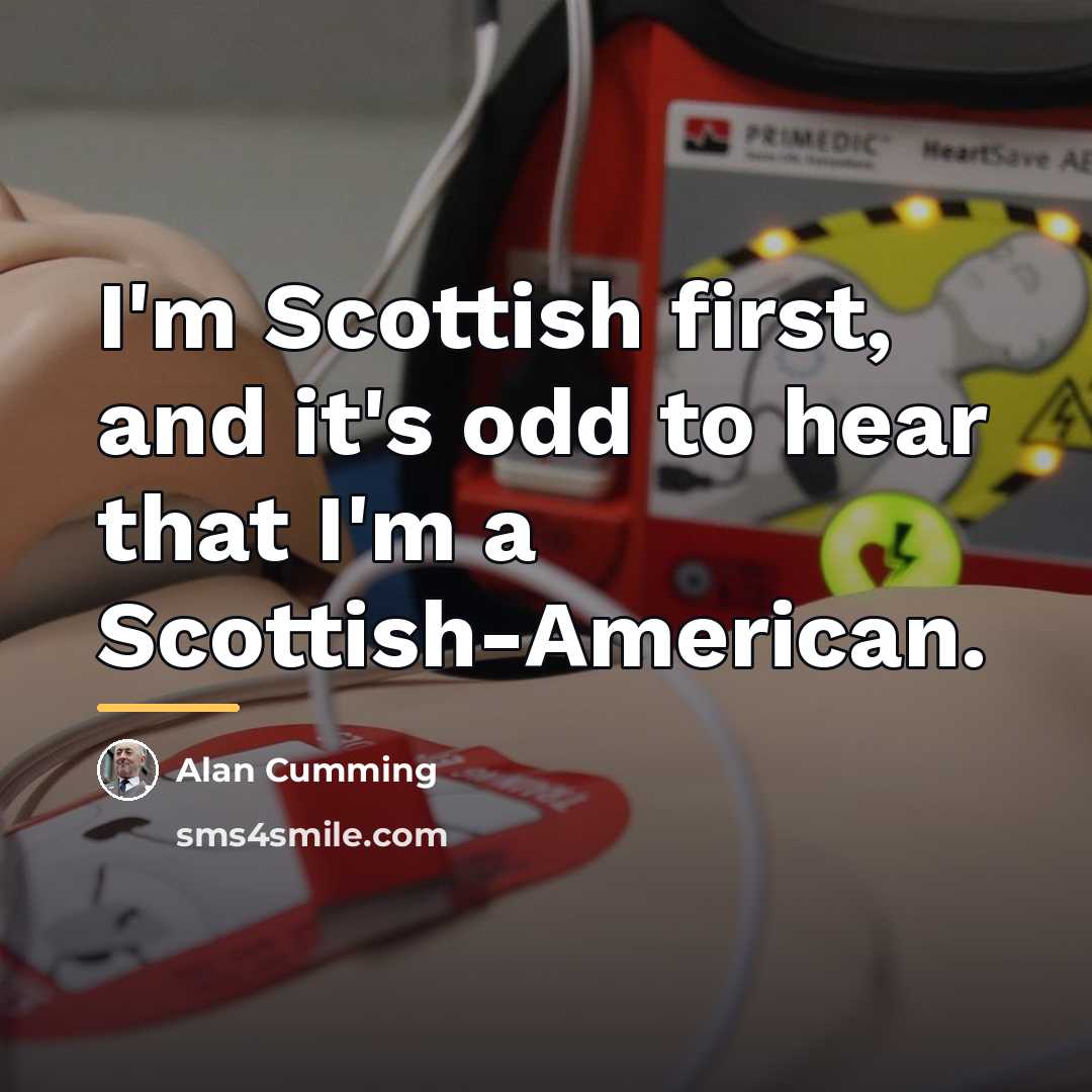 “I'm Scottish first, and it's odd to hear that I'm…” quote by Alan Cumming