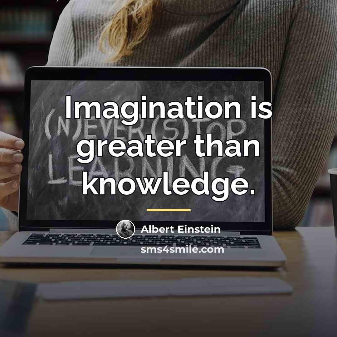 “Imagination is greater than knowledge.…” quote by Albert Einstein