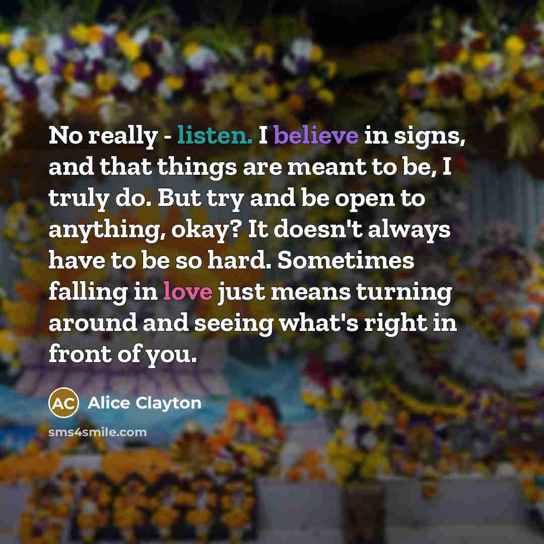 “No really - listen. I believe in signs, and that…” quote by Alice Clayton