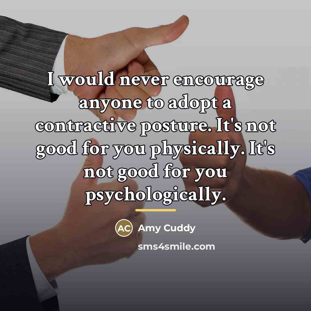 “I would never encourage anyone to adopt a contractive posture.…” quote by Amy Cuddy