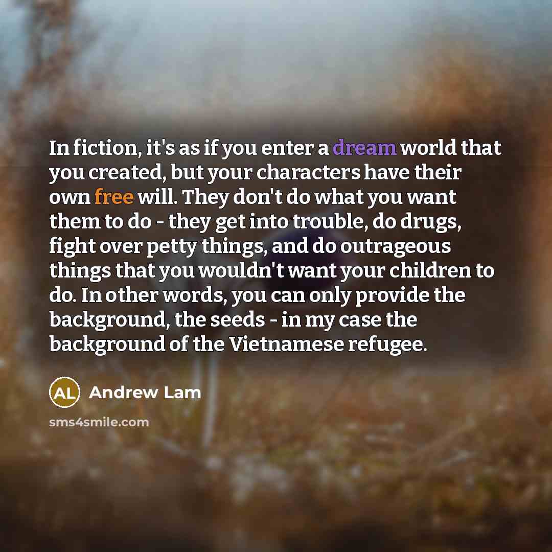 “In fiction, it's as if you enter a dream world…” quote by Andrew Lam