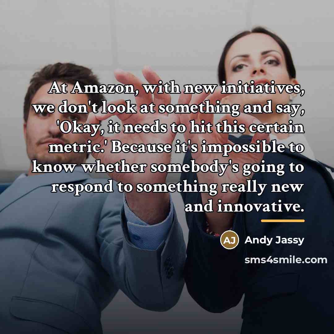 “At Amazon, with new initiatives, we don't look at something…” quote by Andy Jassy