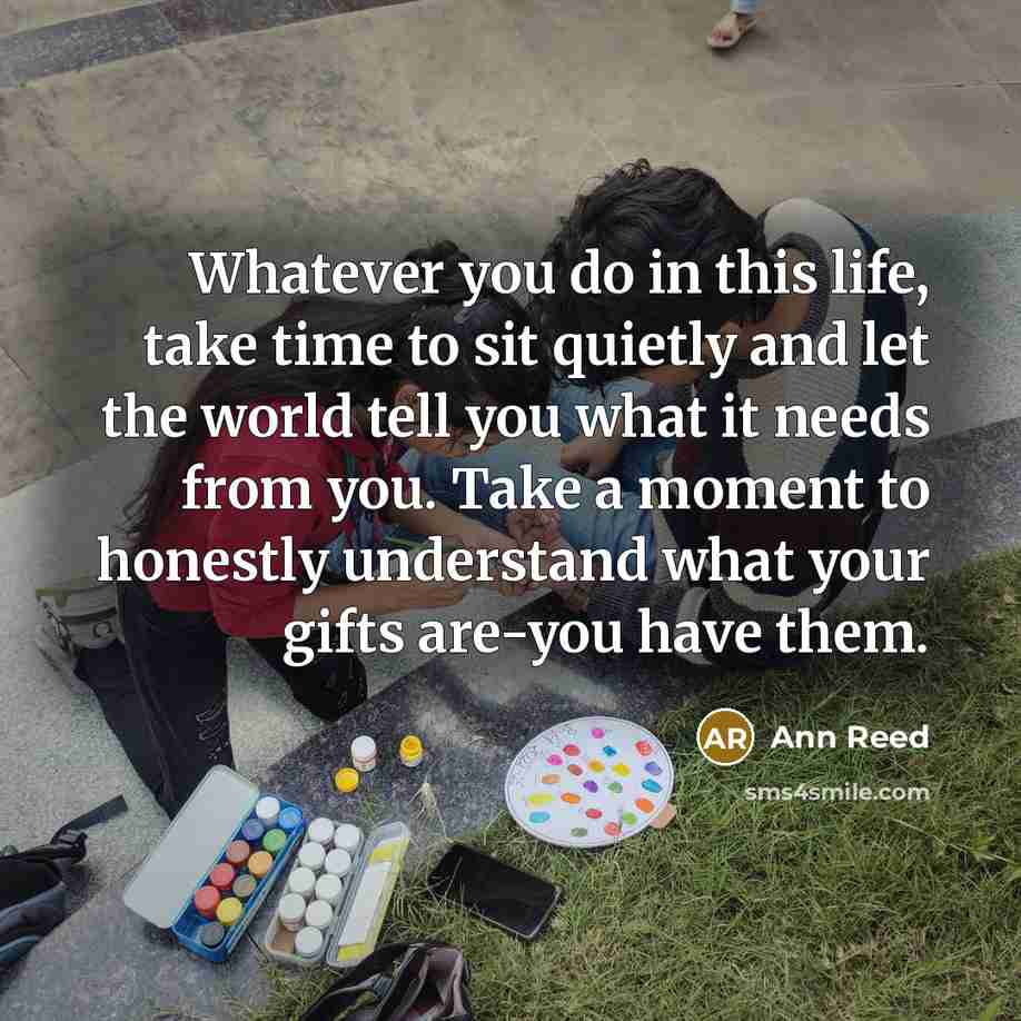 “Whatever you do in this life, take time to sit…” quote by Ann Reed