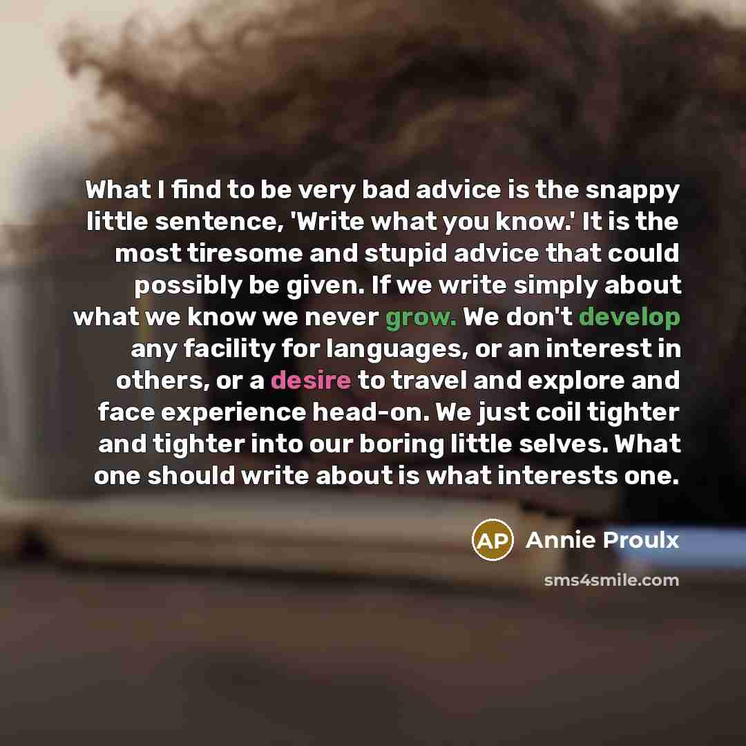 “What I find to be very bad advice is the…” quote by Annie Proulx