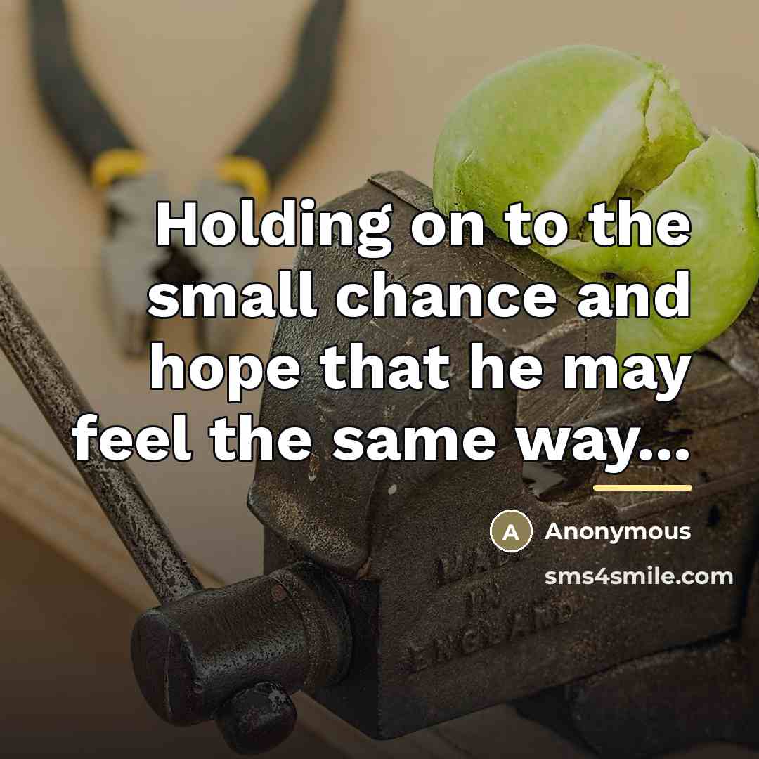 “Holding on to the small chance and hope that he…” quote by Anonymous