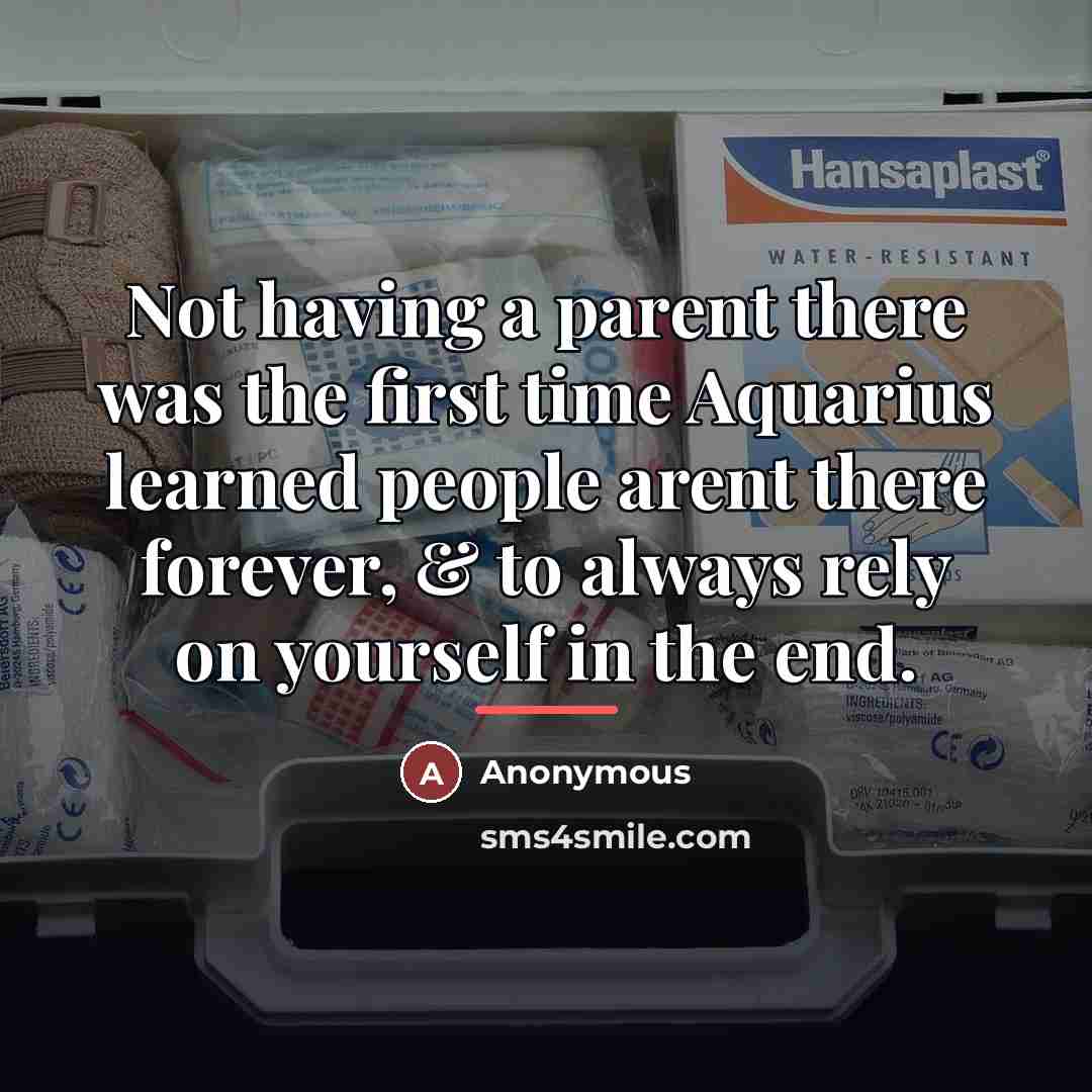 “Not having a parent there was the first time Aquarius…” quote by Anonymous