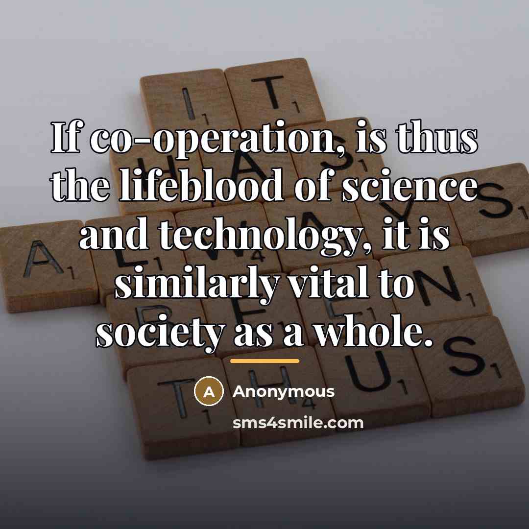 “If co-operation, is thus the lifeblood of science and technology,…” quote by Anonymous