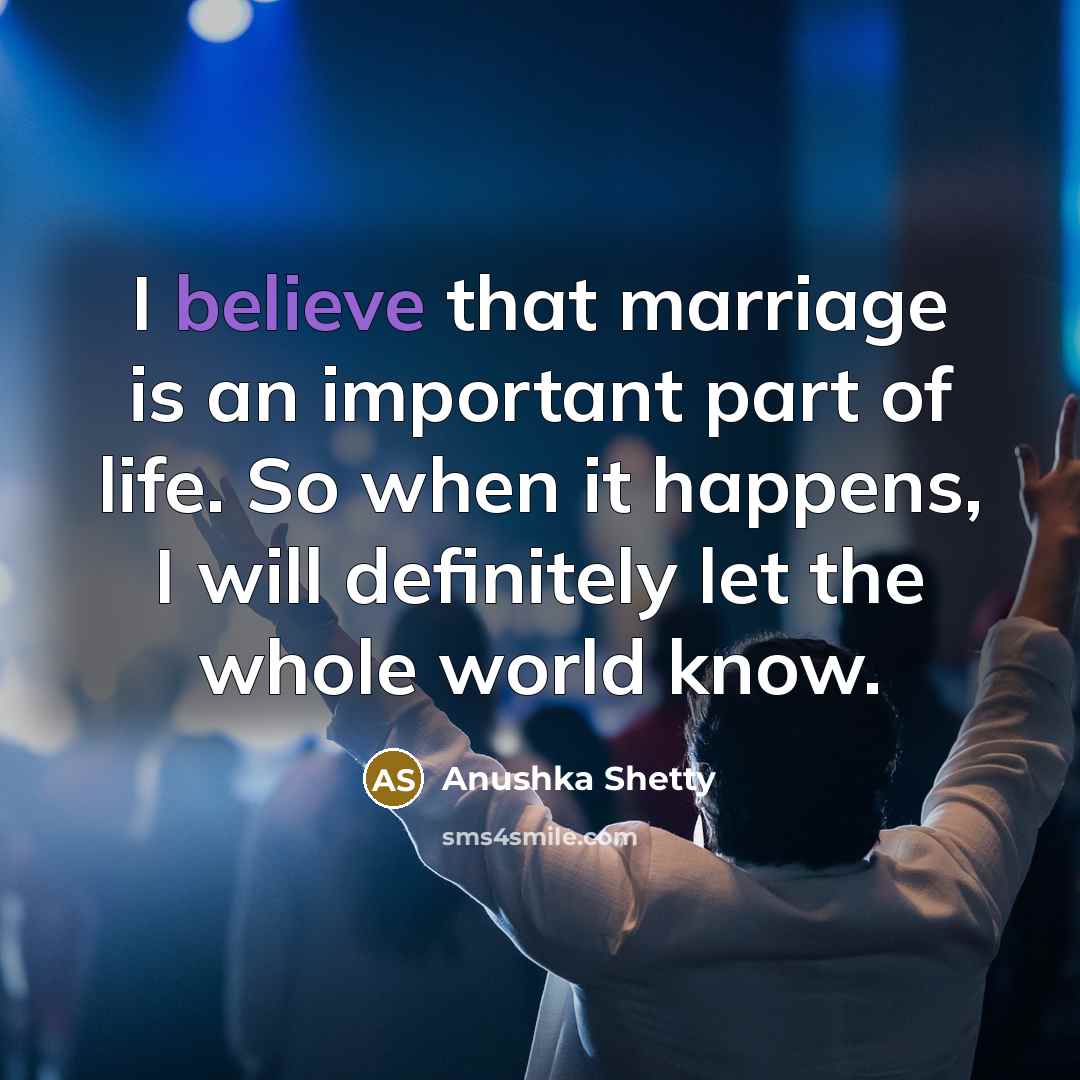 “I believe that marriage is an important part of life.…” quote by Anushka Shetty
