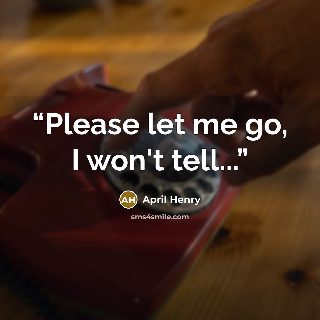 “Please let me go, I won't tell...” quote by April Henry