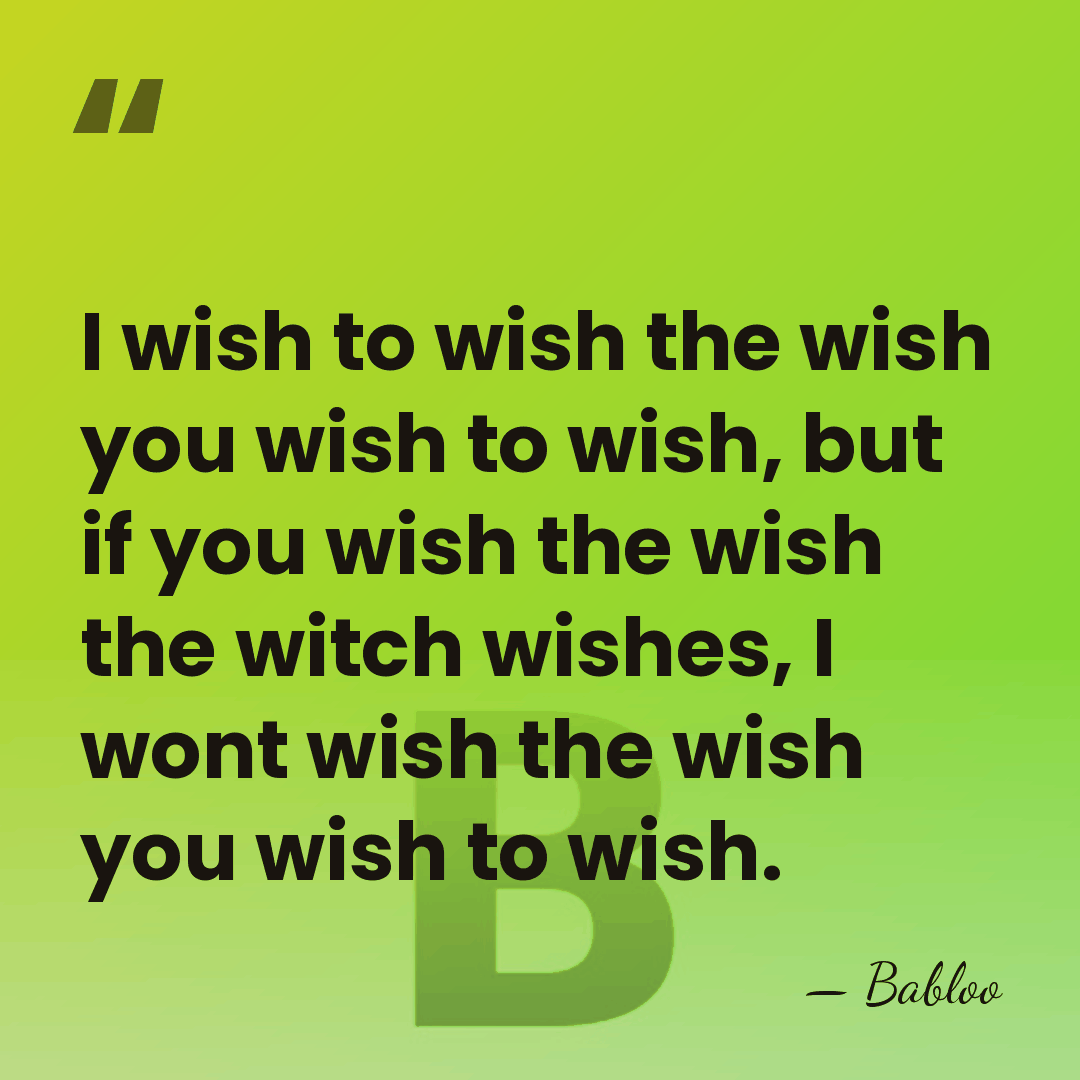 I wish to wish the wish you wish to wish, but if&hellip; - Babloo