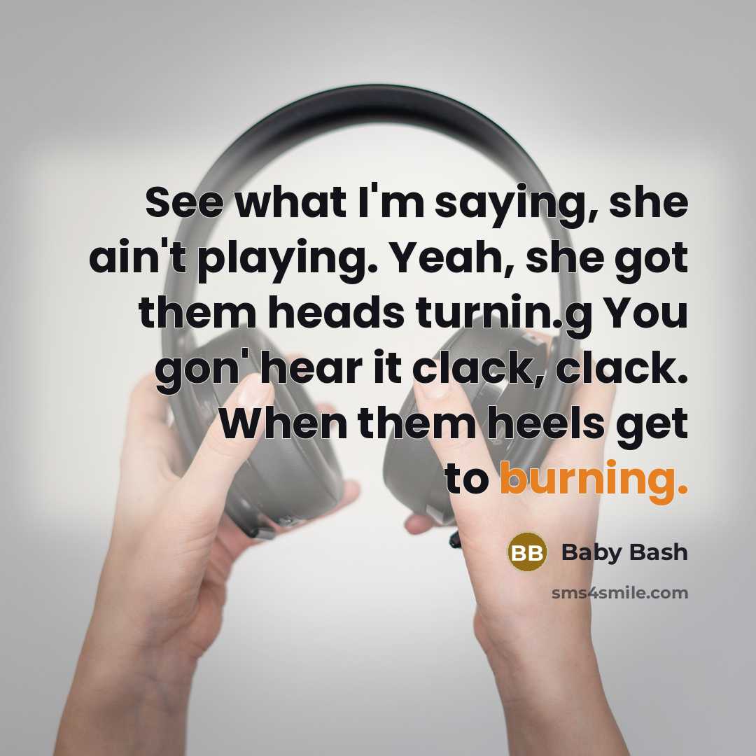 “See what I'm saying, she ain't playing. Yeah, she got…” quote by Baby Bash