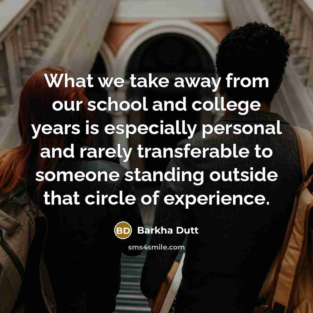 “What we take away from our school and college years…” quote by Barkha Dutt